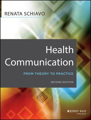 Health Communication: From Theory to Practice by Schiavo, Renata