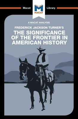 An Analysis of Frederick Jackson Turner's the Significance of the Frontier in American History by Dee Das, Joanna