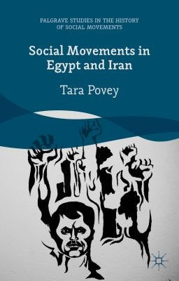 Social Movements in Egypt and Iran by Povey, T.