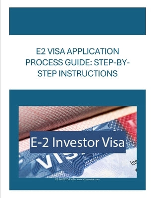 E2 Visa Application Process Guide: Step-By Step Instructions by Consult, Amro