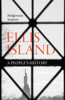 Ellis Island: A People's History by Szejnert, Malgorzata
