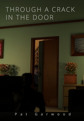 Through a Crack in the Door by Garwood, Pat
