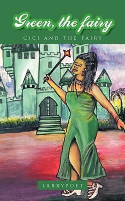 Green, the Fairy: CICI and the Fairy by Larrypoet
