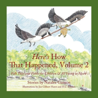 Here's How That Happened, Volume 2: Folk Tales and Fables for Children & All Young at Heart by Ganyon, Natalee