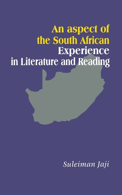 An Aspect of the South African Experience in Literature and Reading by Jaji, Suleiman