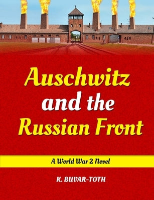 Auschwitz and the Russian Front: Hitler and the Tragedy of Hungary by Buvar-Toth, K.