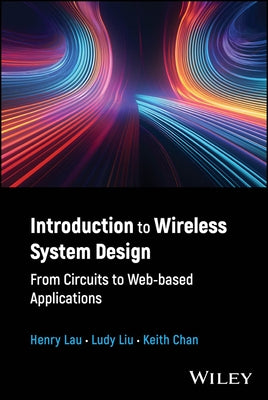 Introduction to Wireless System Design: From Circuits to Web-Based Applications by Lau, Henry