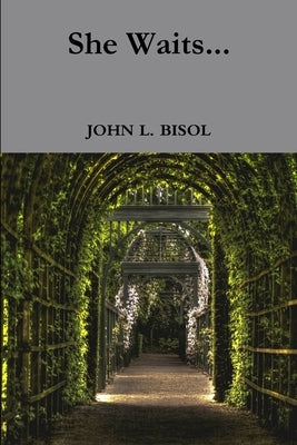 She Waits... by Bisol, John L.