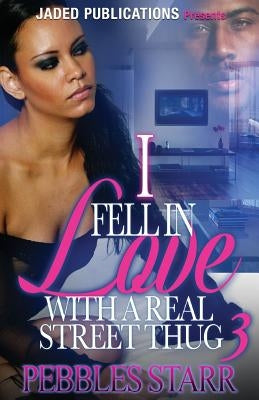 I Fell in Love with a Real Street Thug 3: The Finale by Starr, Pebbles