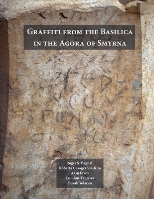 Graffiti from the Basilica in the Agora of Smyrna by Bagnall, Roger S.