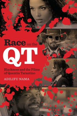 Race on the QT: Blackness and the Films of Quentin Tarantino by Nama, Adilifu