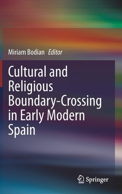Cultural and Religious Boundary-Crossing in Early Modern Spain by Bodian, Miriam