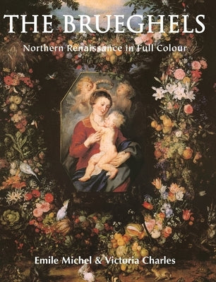 The Brueghels: Northern Renaissance in Full Colour by Michel, Emile