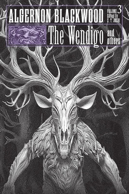 The Wendigo and Others: Collected Short Fiction of Algernon Blackwood, Volume 3 by Blackwood, Algernon