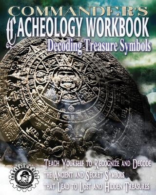 Commander's Cacheology Workbook: Decoding Treasure Symbols by Pulitzer, Jovan Hutton