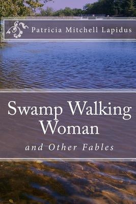 Swamp Walking Woman: A Tall Woman Tale by Lapidus, Patricia Mitchell