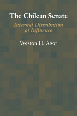 The Chilean Senate: Internal Distribution of Influence by Agor, Weston H.