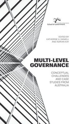 Multi-level Governance: Conceptual challenges and case studies from Australia by Daniell, Katherine a.