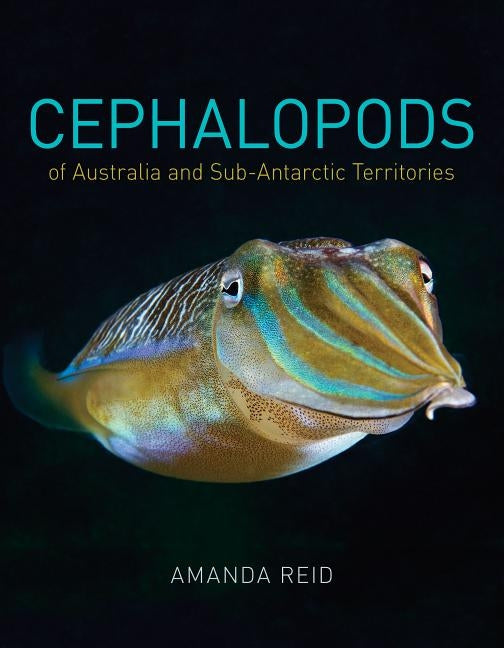 Cephalopods of Australia and Sub-Antarctic Territories by Reid, Amanda