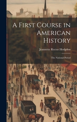 A First Course in American History: The National Period by Hodgdon, Jeannette Rector