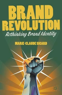 Brand Revolution: Rethinking Brand Identity by Sicard, M.