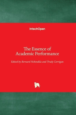 The Essence of Academic Performance by Nchindila, Bernard