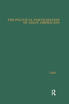 The Political Participation of Asian Americans: Voting Behavior in Southern California by Lien, Pei-Te