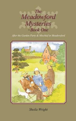 The Meadowford Mysteries - Book One: After the Garden Party, & Mischief in Meadowford by Wright, Sheila