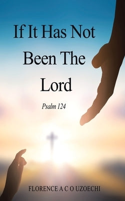 If It Has Not Been the Lord: Psalm 124 by Uzoechi, Florence A. C. O.