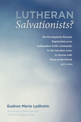 Lutheran Salvationists? by Lydholm, Gudrun Maria