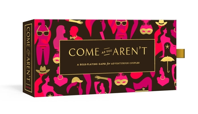 Come as You Aren't: A Role-Playing Game for Adventurous Couples by Potter Gift