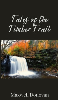 Tales of the Timber Trail by Donovan, Maxwell