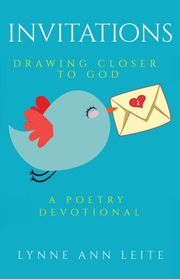 Invitations: Drawing Closer to God: A Poetry Devotional by Leite, Lynne Ann