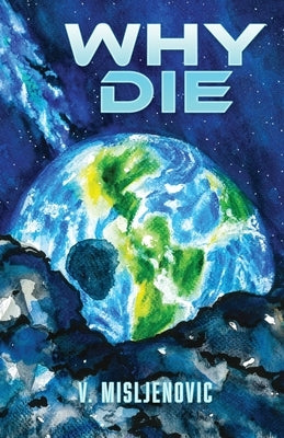 Why Die by Misljenovic, Vedran