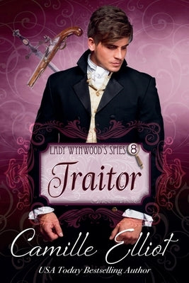 Lady Wynwood's Spies, Volume 8: Traitor by Elliot, Camille
