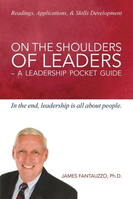 On the Shoulders of Leaders: A Leadership Pocket Guide by Fantauzzo, James