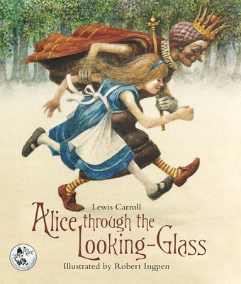 Alice Through the Looking-Glass: A Robert Ingpen Illustrated Classic by Carroll, Lewis