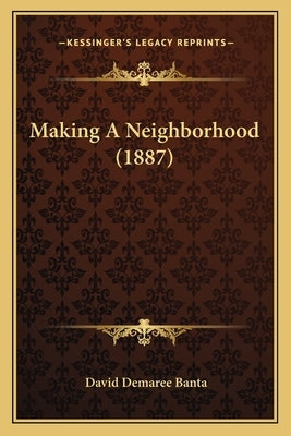 Making A Neighborhood (1887) by Banta, David Demaree