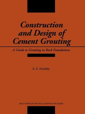 Construction and Design of Cement Grouting: A Guide to Grouting in Rock Foundations by Houlsby, A. C.