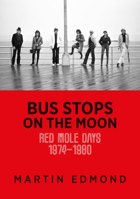 Bus Stops on the Moon: Red Mole Days 1974-1980 by Edmond, Martin
