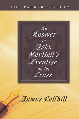 An Answer to John Martiall's Treatise of the Cross by Calfhill, James
