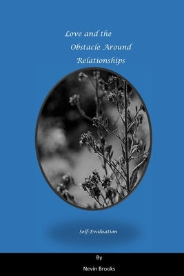 Love And The Obstacles Around Relationships: Self Evaluation by Brooks, Nevin