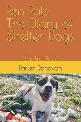Pen Pals: The Diary of Shelter Dogs "The Brat Pack" by Donovan, Parker Gray