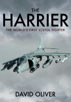 The Harrier: The World's First V/Stol Fighter by Oliver, David