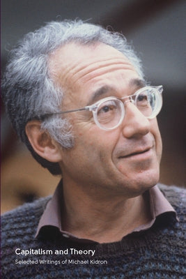 Capitalism and Theory: Selected Writings of Michael Kidron by Kidron, Michael