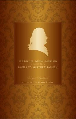 Bach's St. Matthew Passion: A Closer Look by Lederer, Victor