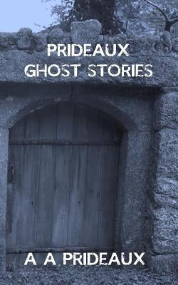 Prideaux Ghost Stories by Prideaux, A. A.