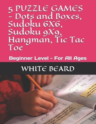5 PUZZLE GAMES - Dots and Boxes, Sudoku 6X6, Sudoku 9X9, Hangman, Tic Tac Toe: Beginner Level - For All Ages by Beard, White