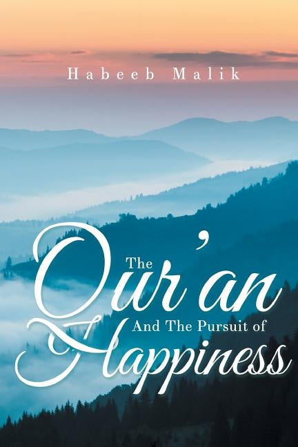 The Qur'an And The Pursuit of Happiness by Malik, Habeeb