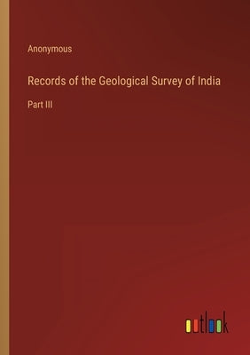 Records of the Geological Survey of India: Part III by Anonymous